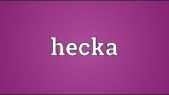 Hecka Meaning