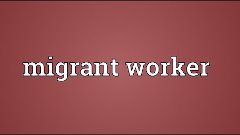 Migrant worker Meaning