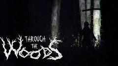 Through the Woods (Demo). Этот страшный темный лес.