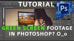 How To Use Green Screen Footage In Photoshop? - Tutorial O_o