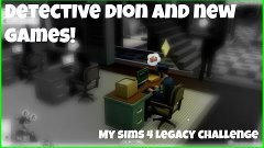 Detective Dion and New Games! | My Sims 4 Legacy Challenge E...
