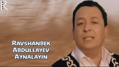Ravshanbek Abdullayev - Aynalayin | Равшанбек Абдуллаев - Ай...