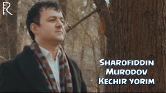 Sharofiddin Murodov - Kechir yorim | Шарофиддин Муродов - Ке...