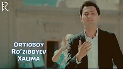 Ortiqboy Ro&#39;ziboyev - Xalima | Ортикбой Рузибоев - Халима