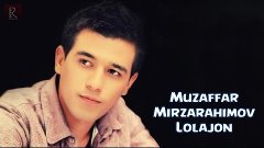 Muzaffar Mirzarahimov - Lolajon | Музаффар Мирзарахимов - Ло...