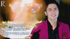 Ortiqboy Ro&#39;ziboyev - Voy-voy agar | Ортикбой Рузибоев - Вой...