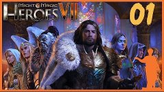 Might &amp; Magic: Heroes 7 #01 - Триумфальное Возвращение!?