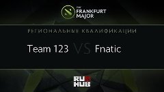 Team 123 vs Fnatic, Frankfurt Major, SEA Round 4, Game 1