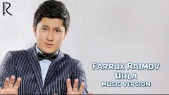 Farrux Raimov - Uhla | Фаррух Раимов - Ухла (music version)