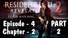 Resident Evil Revelations 2 - Episode 4; Chapter 2; Part 2