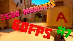 CS:GO MOMENTS (#7)-[60FPS]