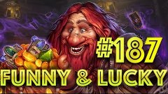 Funny and Lucky Moments - Hearthstone - Ep. 187