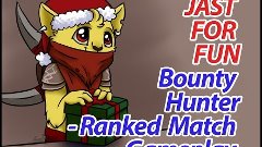 Just For Fun- Bounty Hunter-Ranked match