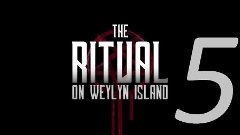 THE RITUAL ON WEYLYN ISLAND #5 - ТЯЖЕЛЫЙ ПОБЕГ