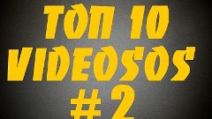TOP 10 VIDEOSOS #2
