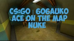 CS:GO | 6o6auko ace on the map nuke