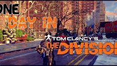 One Day in Tom Clancy&#39;s The Division!