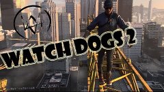 WATCH DOGS 2 - ДАЕМ ВТОРОЙ ШАНС │ ПЕРВЫЕ КАДРЫ И ПОДРОБНОСТИ