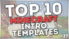BEST TOP 10 NEW Minecraft Intro Templates #27 + Free Downloa...