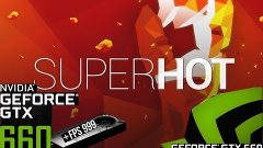 SUPERHOT (GTX 660 (2 GB) 4GB RAM) High settings