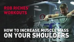 Rob Riches - How to Increase Muscle Mass on Your Shoulders (...
