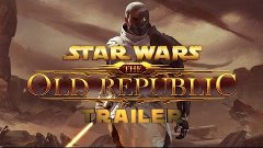 Star Wars The Old Republic Трейлер