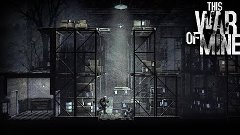 This War Of Mine [_15_] Все больны... Как морально так и физ...