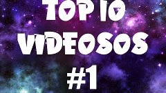 TOP 10 VIDEOSOS #1