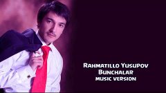 Rahmatillo Yusupov - Bunchalar | Рахматилла Юсупов - Бунчала...