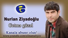 Nurlan Ziyadoğlu - Getmə gözəl | Нурлан Зиядоглы - Гетме гёз...