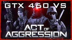 GTX 460 VS Act of Aggression