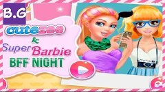 Super Barbie and Cutezee BFF Night - Barbie Dress Up Games f...