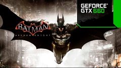 Batman Arkham Knight GTX 660