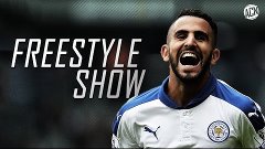 Riyad Mahrez ► Amazing Freestyle Show ● 2016