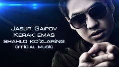 Jasur Gaipov - Kerak emas shahlo ko&#39;zlaring (official music)