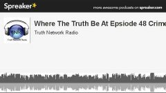 Where The Truth Be At Epsiode 48 Crime (made with Spreaker)