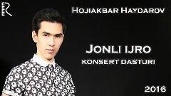 Hojiakbar Haydarov - Jonli ijro konsert dasturi 2016