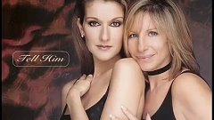 Celine Dion and Barbra Streisand - Tell him