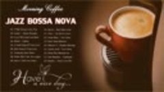 079. Best Jazz Bossa Nova Songs  Morning Coffee Jazz &amp; Bossa...