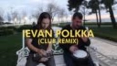 The Kiffness - Ievan Polkka ft. Bilal Göregen (Club Remix)