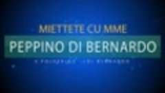 Peppino Di Bernardo - Miettete cu mme