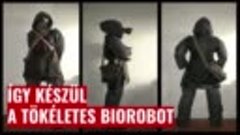 ÍGY KÉSZÜL A TÖKÉLETES BIOROBOT