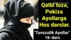 16-Dars:
&quot;Tavozulik ayollar&quot; (O&#39;zini oshkor qilmaslik)
(Abdu...