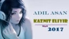 Adil Asan - Kaznit Eliyir 2017 (Yeni)