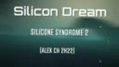 Silicon Dream  - Silicone syndrome 2 (Alex Ch 2k22)_HIGH.mp4