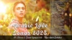 🔥 ✩ Арабские Песни о Любви _ Arabic Love Songs [2023] ✩ 🔥