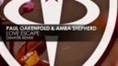 Paul Oakenfold &amp; Amba Shepherd - Love Escape (Dimatik Remix)