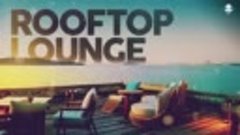 ROOFTOP LOUNGE - Cool Music.mp4