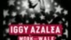 Iggy Azalea - Work ft. Wale