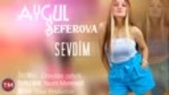 Aygul Seferova - Sevdim 2018(360P).mp4